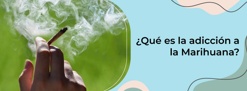 Hacienda del Lago - ¿Qué es la adicción a la marihuana?