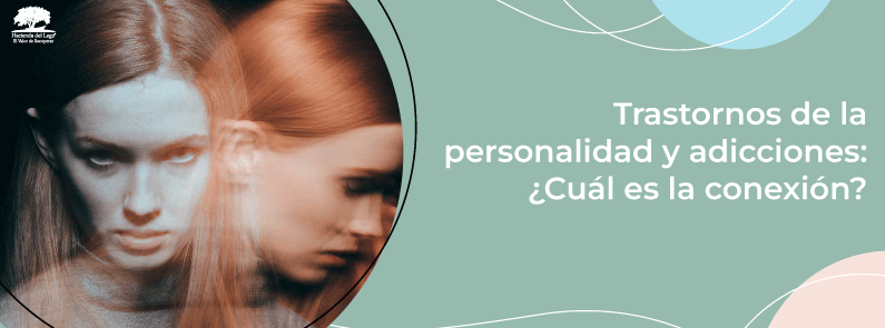 Hacienda del Lago - Trastornos de la personalidad y adicciones: ¿cuál es la conexión?